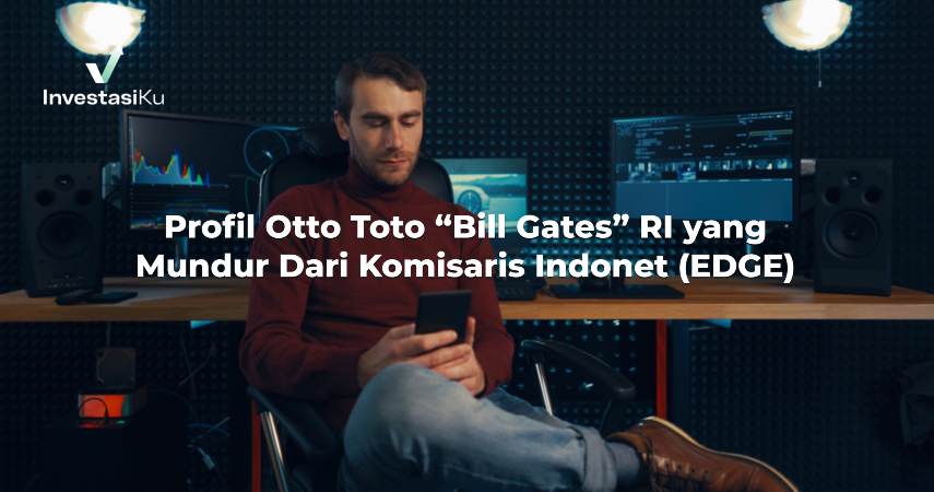 Profil Otto Toto "Bill Gates" RI yang Mundur Dari Komisaris Indonet (EDGE)